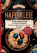 Haferkleie- 100 süße und deftige Rezepte: Das Haferkleie Rezeptbuch. Das ballaststoffreiche Superfood für deine Gesundheit. by Björn Walther