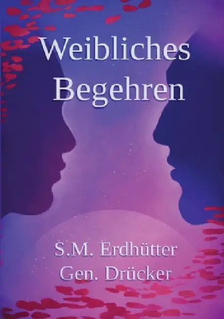 Weibliches Begehren, Geschlechterdynamik: Weibliche psychologische Sexualität und Beziehungen by Simon Matthias Erdhütter Gen Drücker