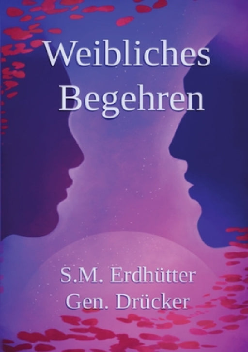 Weibliches Begehren, Geschlechterdynamik: Weibliche psychologische Sexualität und Beziehungen by Simon Matthias Erdhütter Gen Drücker