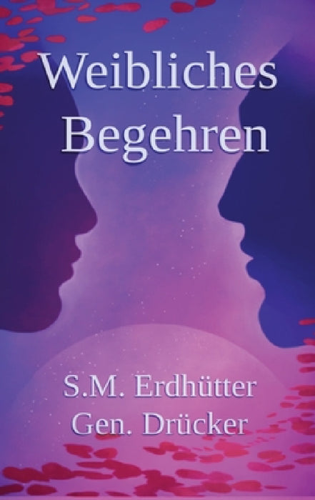 Weibliches Begehren, Geschlechterdynamik: Weibliche psychologische Sexualität und Beziehungen by Simon Matthias Erdhütter Gen Drücker