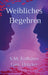 Weibliches Begehren, Geschlechterdynamik: Weibliche psychologische Sexualität und Beziehungen by Simon Matthias Erdhütter Gen Drücker