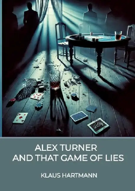 Alex Turner And that Game of lies: A Noir Crime Novel by Klaus Hartmann