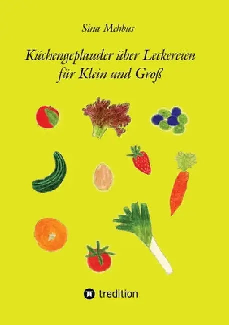Küchengeplauder über Leckereien für Klein und Groß by Sina Mehbus