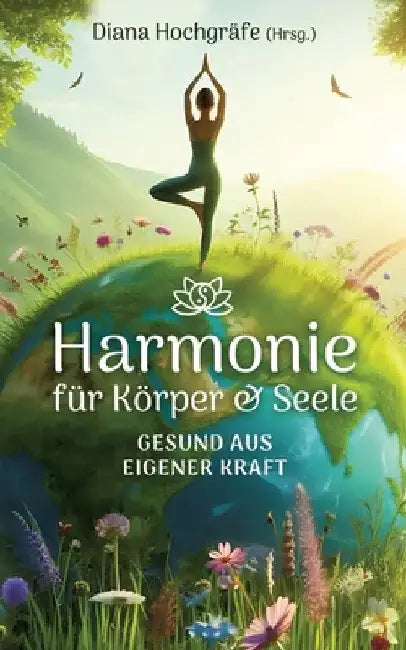 Harmonie für Körper & Seele - Finde deine Balance auf allen Ebenen: Gesund aus eigener Kraft - mit Meditationen, Ritualen und praktischen Übungen by Diana Hochgräfe