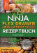 XXL Ninja Flex Drawer Heißluftfritteuse Rezeptbuch: Crisper Crisper! Mit über 100+ einfachen und leckeren Rezepten für die ganze Familie by Anja Kaiser