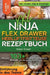 XXL Ninja Flex Drawer Heißluftfritteuse Rezeptbuch: Crisper Crisper! Mit über 100+ einfachen und leckeren Rezepten für die ganze Familie by Anja Kaiser