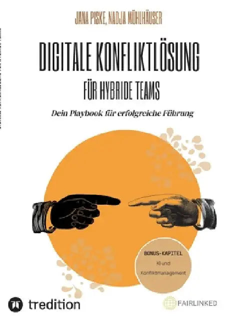 Digitale Konfliktlösung für hybride Teams (Bonus-Kapitel: KI in der Konfliktlösung): Dein Playbook für erfolgreiche Führung by Jana Piske