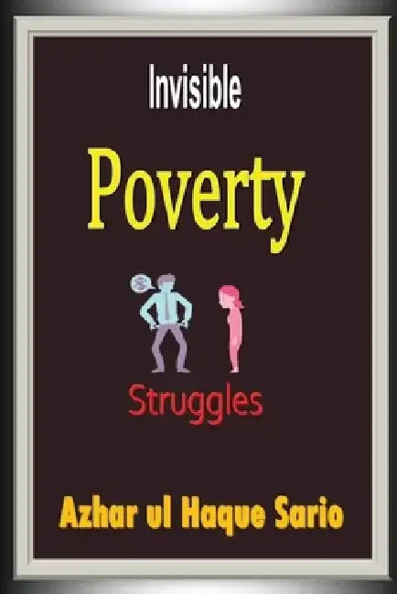 Invisible Poverty Struggles by Azhar Ul Haque Sario