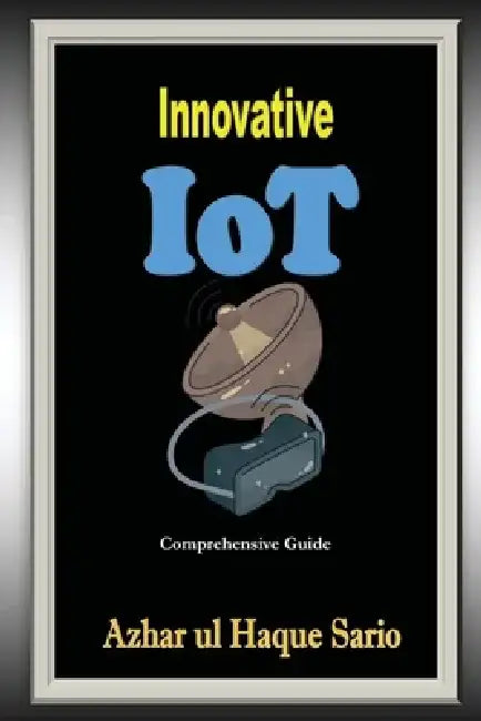 Innovative IoT by Azhar Ul Haque Sario