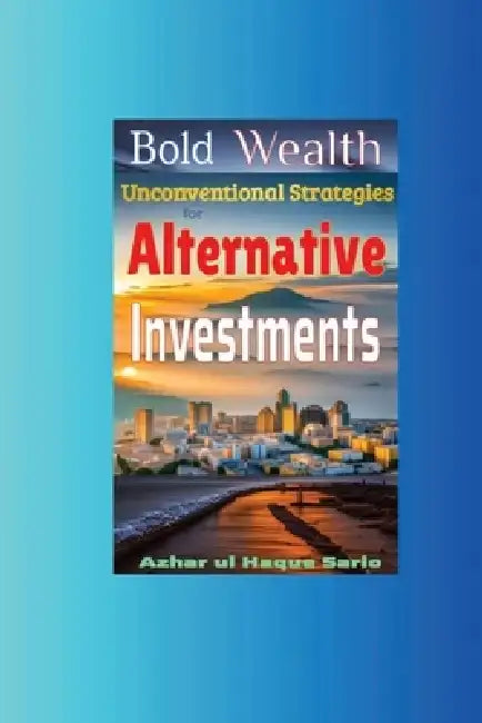 Bold Wealth by Azhar Ul Haque Sario