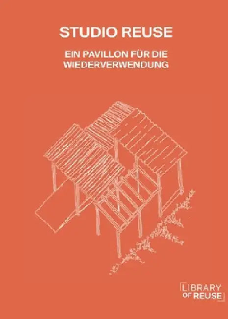 Studio Reuse: Ein Pavillon Für Die Wiederverwendung by Library of Reuse