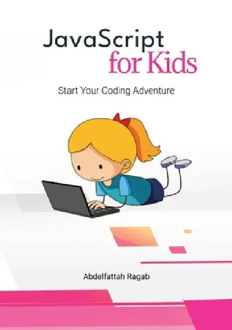 JavaScript for Kids: Start Your Coding Adventure by Abdelfattah Ragab