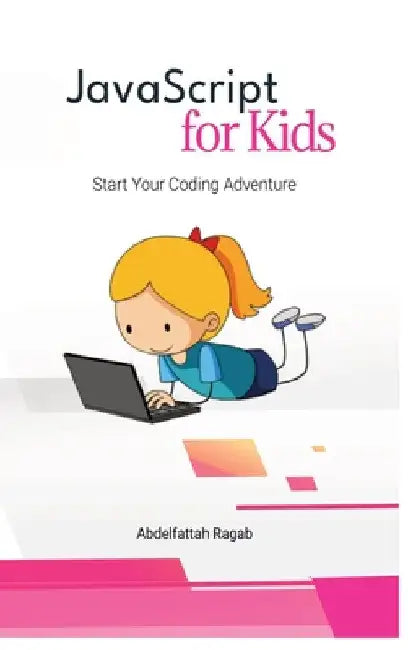 JavaScript for Kids: Start Your Coding Adventure by Abdelfattah Ragab