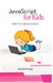 JavaScript for Kids: Start Your Coding Adventure by Abdelfattah Ragab