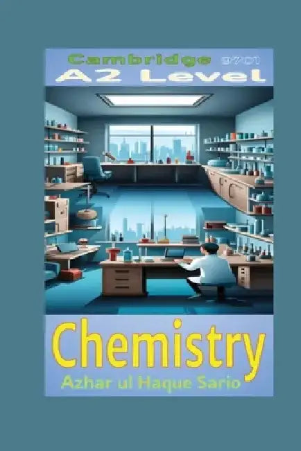 Cambridge A2 Level Chemistry 9701 by Azhar Ul Haque Sario