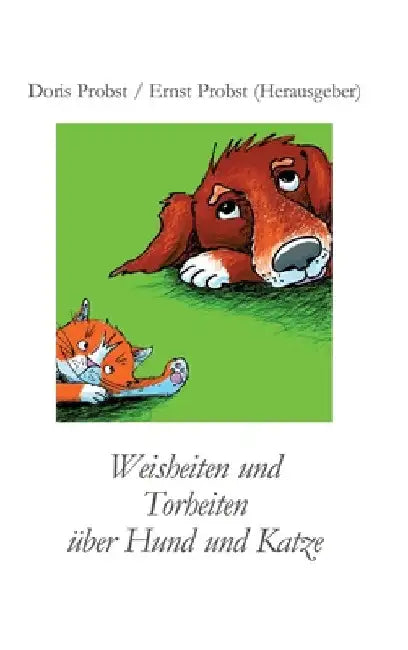 Weisheiten über Hund und Katze by Ernst Probst