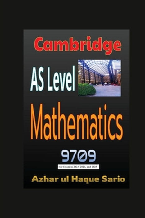 Cambridge AS Level Mathematics 9709 by Azhar Ul Haque Sario