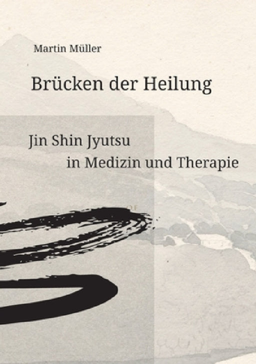 Brücken der Heilung: Jin Shin Jyutsu in Medizin und Therapie by Martin Müller