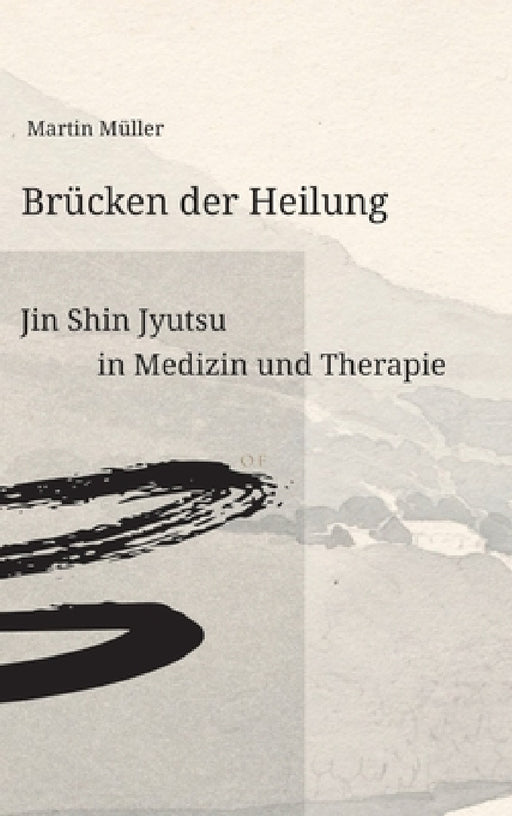 Brücken der Heilung: Jin Shin Jyutsu in Medizin und Therapie by Martin Müller
