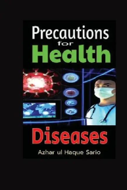 Precautions for Health Diseases by Azhar Ul Haque Sario
