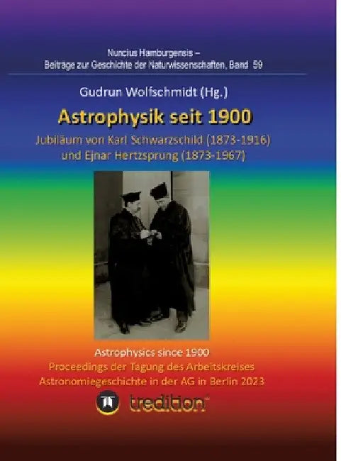 Astrophysik seit 1900 - Jubiläum von Karl Schwarzschild (1873-1916) und Ejnar Hertzsprung (1873-1967). Astrophysics since 1900 - Jubilee of Karl Schwa by Gudrun Wolfschmidt