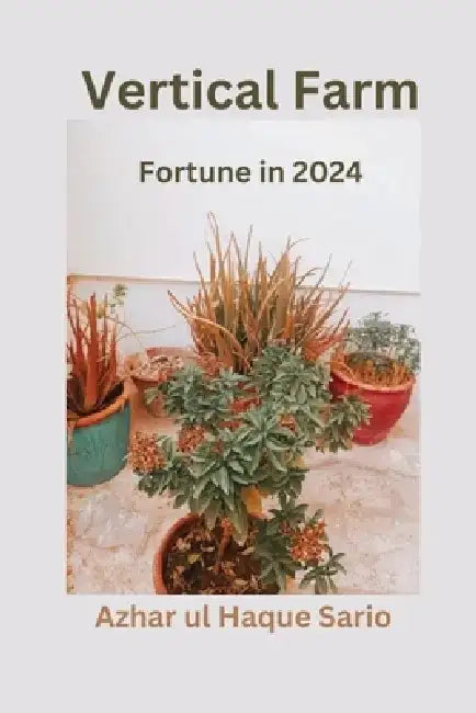 Vertical Farm Fortune in 2024 by Azhar Ul Haque Sario