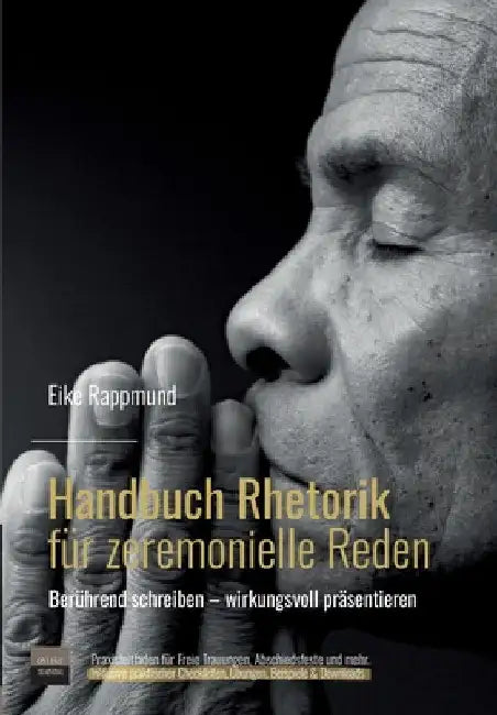 Handbuch Rhetorik für zeremonielle Reden: Wie man berührende Reden schreibt und souverän präsentiert. Ein Praxisleitfaden für Freie Trauungen und mehr by Eike Rappmund