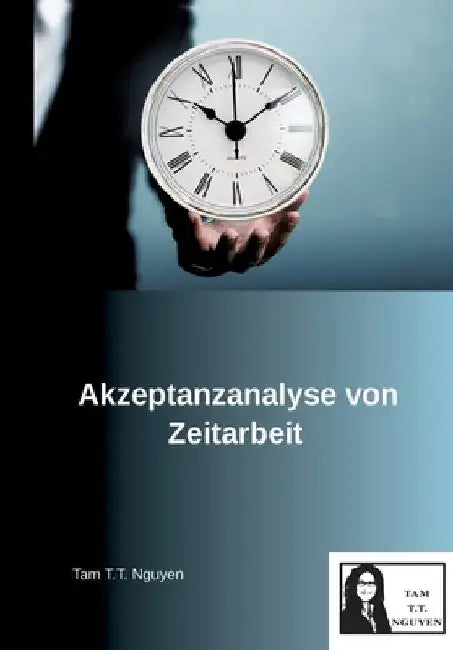 Akzeptanzanalyse von Zeitarbeit: Aus Sicht der Unternehmen und der Arbeitnehmer by Tam T. T. Nguyen