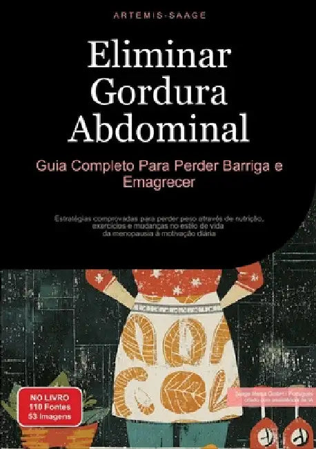 Eliminar Gordura Abdominal: Guia Completo Para Perder Barriga e Emagrecer: Estratégias comprovadas para perder peso através de nutrição, exercícios e by Artemis Saage