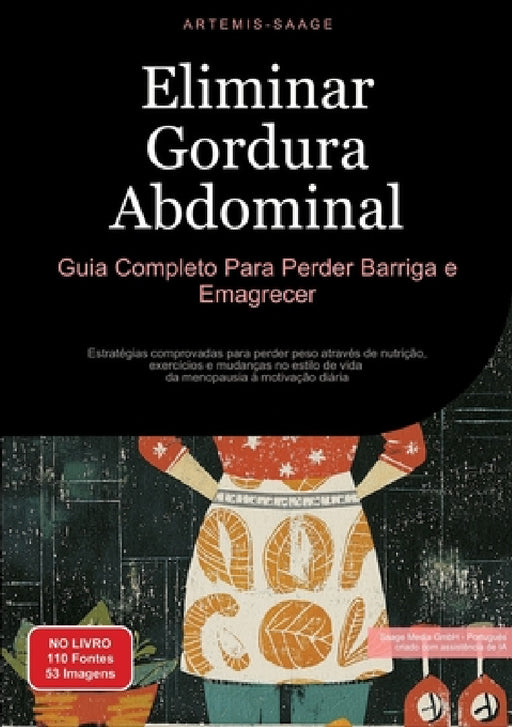 Eliminar Gordura Abdominal: Guia Completo Para Perder Barriga e Emagrecer: Estratégias comprovadas para perder peso através de nutrição, exercícios e by Artemis Saage, Saage Media Gmbh - Português
