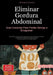 Eliminar Gordura Abdominal: Guia Completo Para Perder Barriga e Emagrecer: Estratégias comprovadas para perder peso através de nutrição, exercícios e by Artemis Saage