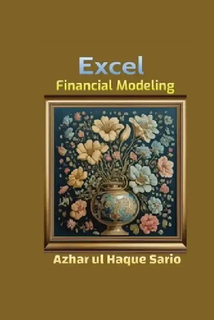 Excel Financial Modeling by Azhar Ul Haque Sario