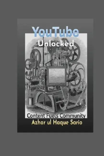 YouTube Unlocked by Azhar Ul Haque Sario