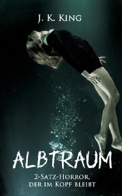 Albtraum: 2-Satz-Horror, der im Kopf bleibt by J. K. King