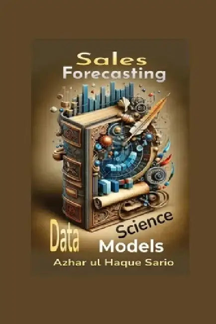 Sales Forecasting: Data Science Models by Azhar Ul Haque Sario