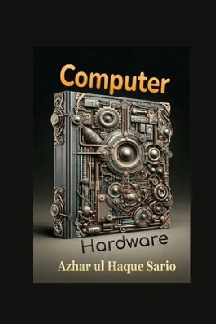 Computer Hardware by Azhar Ul Haque Sario
