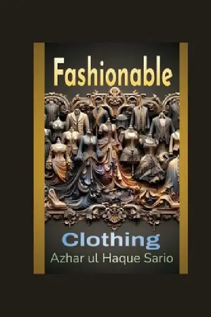 Fashionable Clothing by Azhar Ul Haque Sario