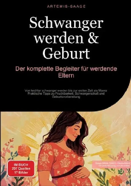Schwanger werden & Geburt: Der komplette Begleiter für werdende Eltern: Von leichter schwanger werden bis zur ersten Zeit als Mama - Praktische Tipps by Artemis Saage