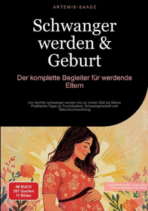 Schwanger werden & Geburt: Der komplette Begleiter für werdende Eltern: Von leichter schwanger werden bis zur ersten Zeit als Mama - Praktische Tipps by Artemis Saage, Saage Media Gmbh - Deutschland