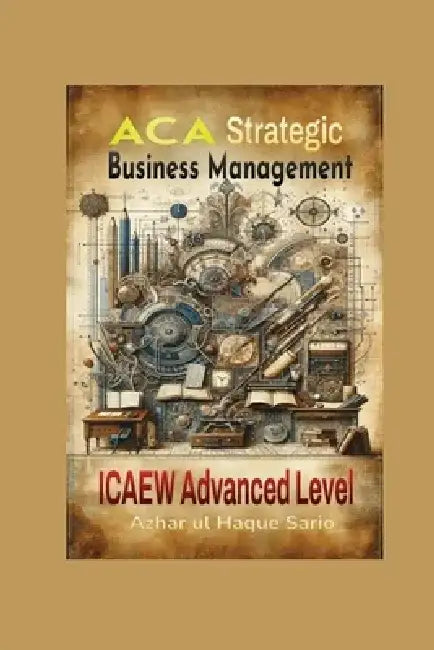 ACA Strategic Business Management: ICAEW Advanced Level by Azhar Ul Haque Sario