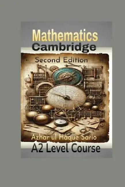 Cambridge Mathematics A2 Level Course: Second Edition by Azhar Ul Haque Sario