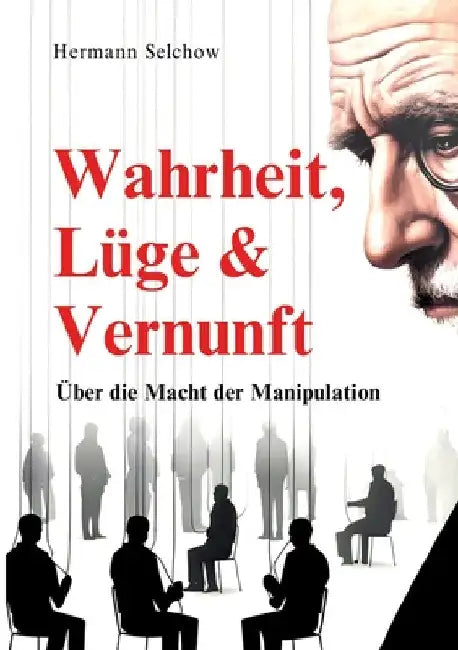 Wahrheit, Lüge & Vernunft: Über die Macht der Manipulation by Hermann Selchow
