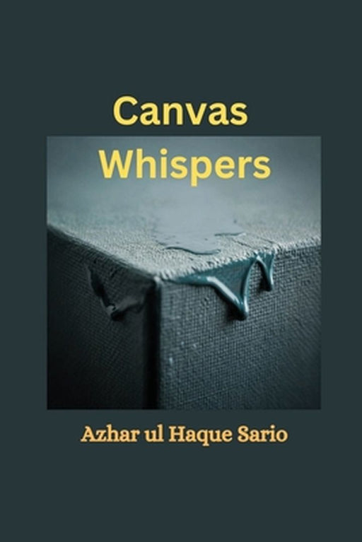 Canvas Whispers by Azhar Ul Haque Sario