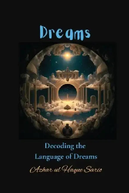 Dreams: Decoding the Language of Dreams by Azhar Ul Haque Sario