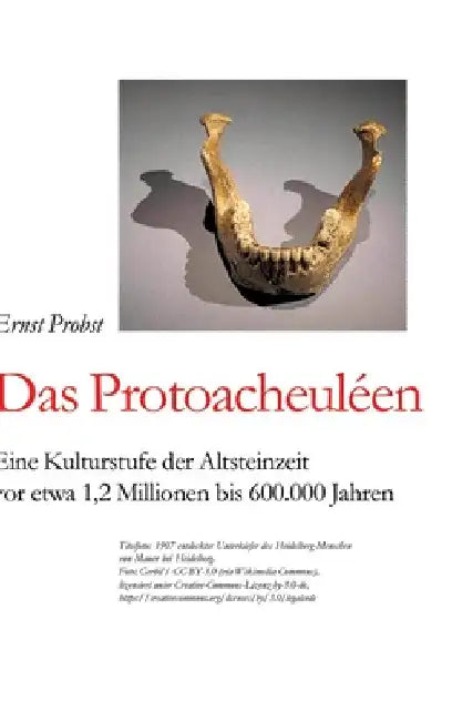 Das Protoacheuléen: Eine Kulturstufe der Altsteinzeit vor etwa 1,2 Millionen bis 600.000 Jahren by Ernst Probst