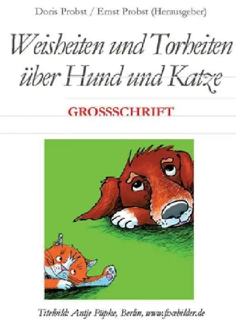 Weisheiten und Torheiten über Hund und Katze: Text in GROSSSCHRIFT by Ernst Probst