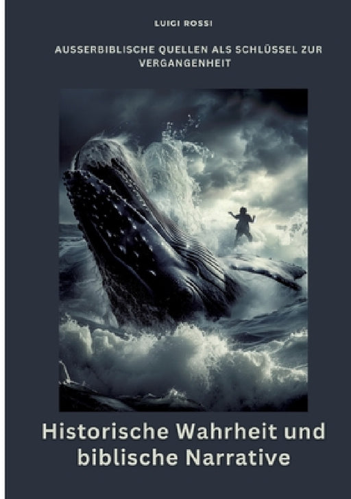 Historische Wahrheit und biblische Narrative: Außerbiblische Quellen als Schlüssel zur Vergangenheit by Luigi Rossi