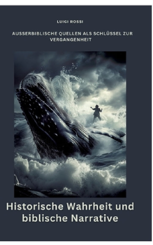 Historische Wahrheit und biblische Narrative: Außerbiblische Quellen als Schlüssel zur Vergangenheit by Luigi Rossi