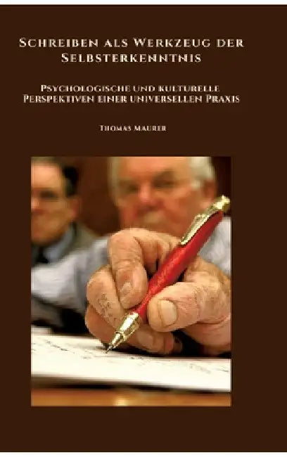 Schreiben als Werkzeug der Selbsterkenntnis: Thomas Maurer by Thomas Maurer
