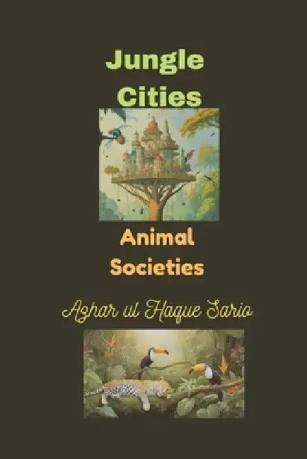 Jungle Cities: Animal Societies by Azhar Ul Haque Sario